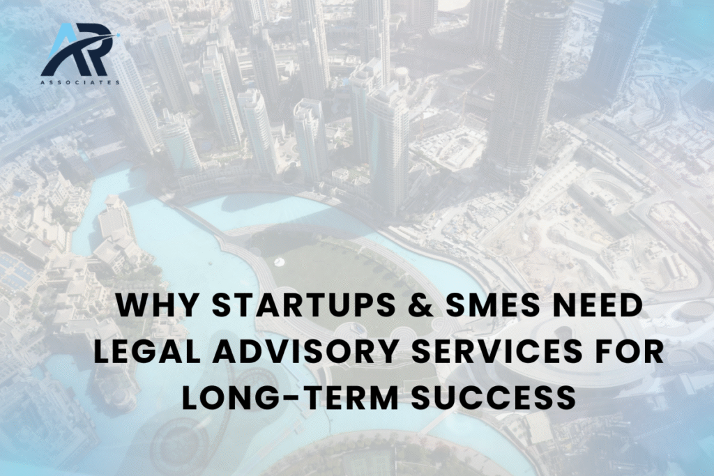 Why Startups & SMEs Need Legal Advisory Services for Long-Term Success