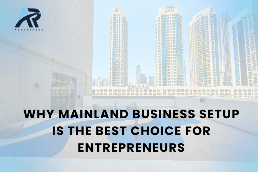 Why Mainland Business Setup is the Best Choice for Entrepreneurs