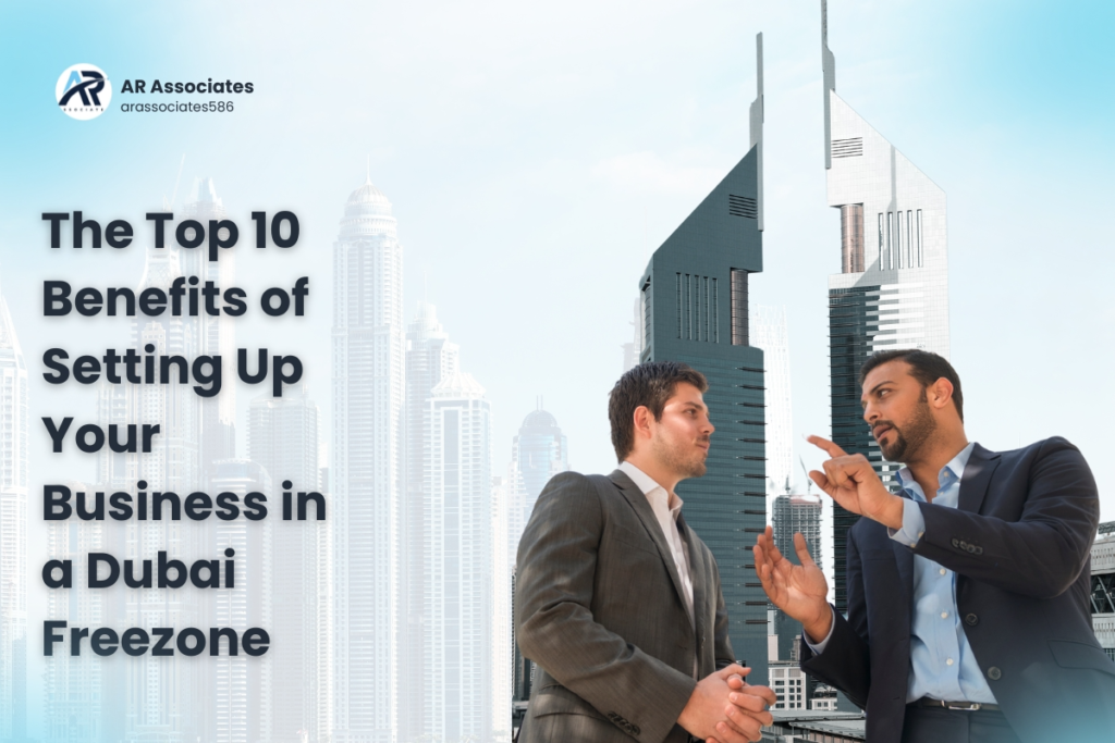 The Top 10 Benefits of Setting Up Your Business in a Dubai Freezone