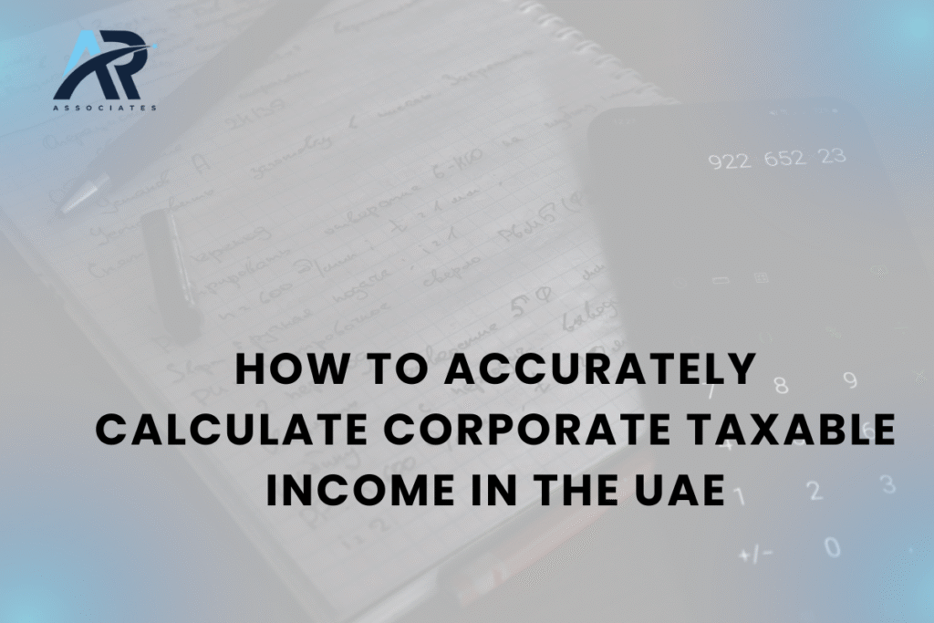 How to Accurately Calculate Corporate Taxable Income in the UAE