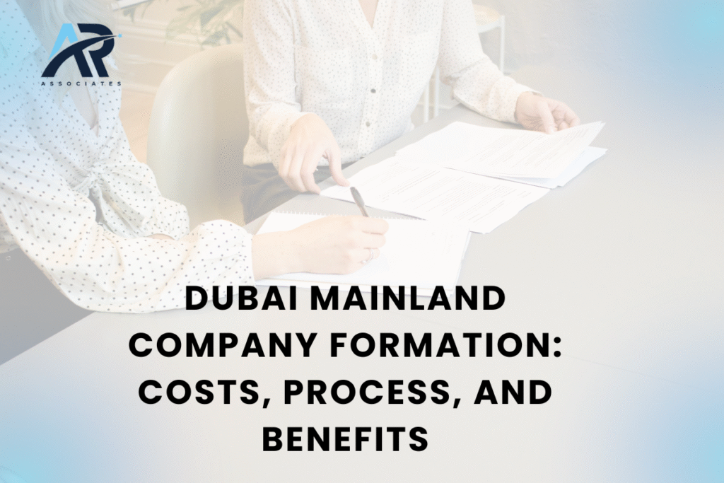 Dubai Mainland Company Formation: Costs, Process, and Benefits