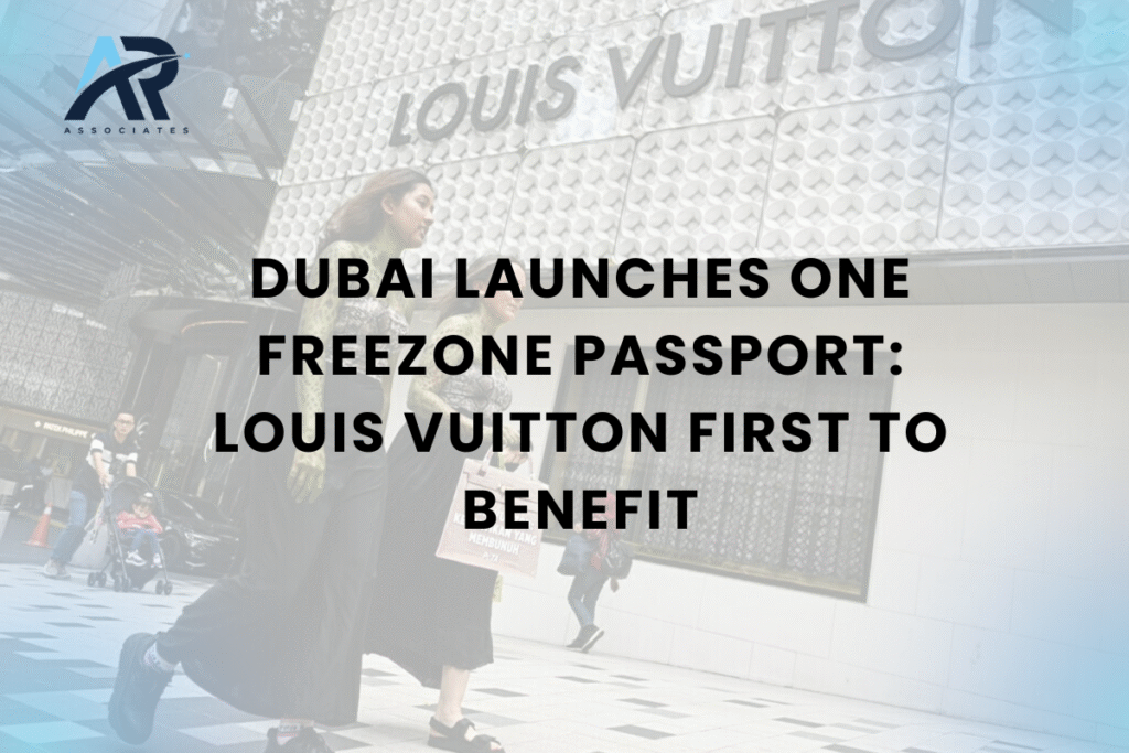 Dubai Launches One Freezone Passport: Louis Vuitton First to Benefit