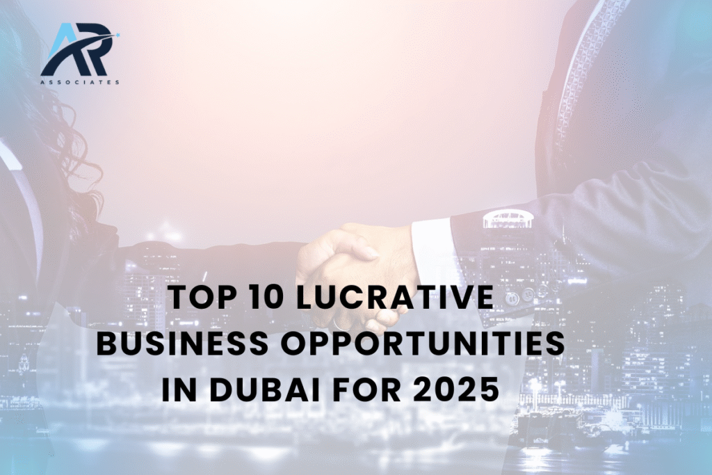 Top 10 Lucrative Business Opportunities in Dubai for 2025