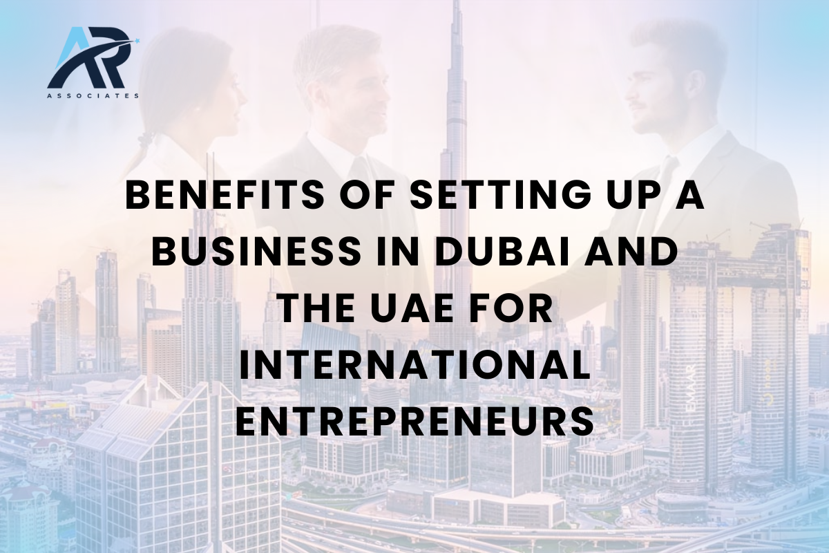 Benefits of Setting Up a Business in Dubai and the UAE for International Entrepreneurs