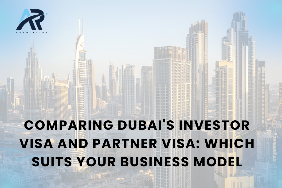 Comparing Dubai’s Investor Visa and Partner Visa: Which Suits Your Business Model?
