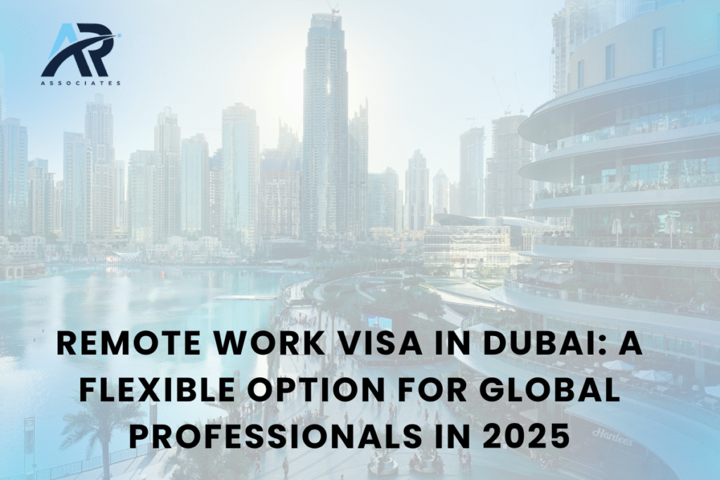 Remote Work Visa in Dubai: A Flexible Option for Global Professionals in 2025